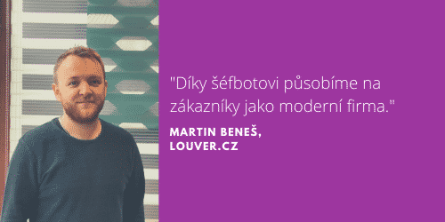 Martin Beneš, majitel společnosti Louver.cz s citátem o šéfbotovi